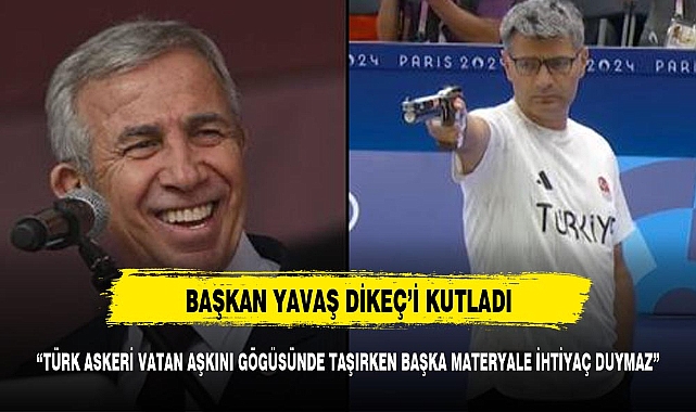 BAŞKAN YAVAŞ'TAN DİKEÇ'E TAKDİR