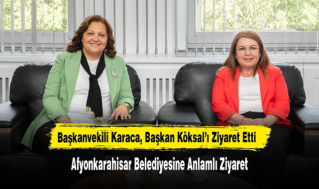 Başkanvekili Karaca, Başkan Köksal’ı Ziyaret Etti