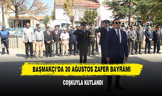 Başmakçı’da 30 Ağustos Zafer Bayramı Coşkuyla Kutlandı
