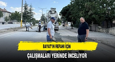 Bayat’ın Refahı İçin Çalışmaları Yerinde İnceliyor