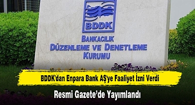 BDDK'dan Enpara Bank AŞ'ye Faaliyet İzni Resmi Gazete’de Yayımlandı