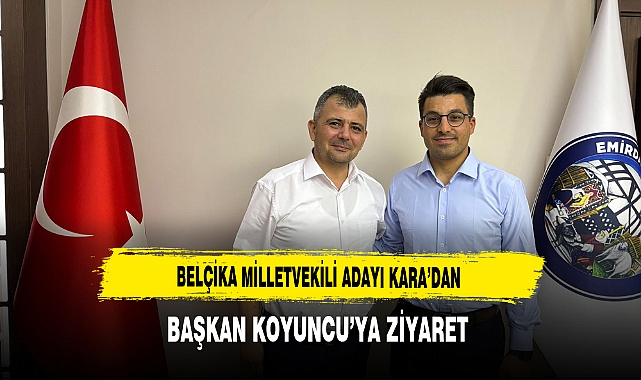 Belçika Milletvekili Adayı Kara’dan Başkan Koyuncu’ya Ziyaret