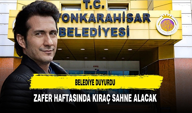 Belediye Duyurdu Zafer Haftasında Kıraç Sahne Alacak