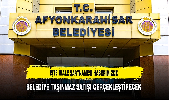Belediye Taşınmaz Satışı Gerçekleştirecek İşte İhale Şartnamesi Haberimizde