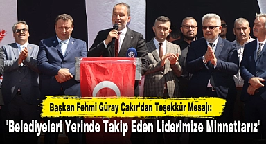 "Belediyeleri Yerinde Takip Eden Liderimize Minnettarız"