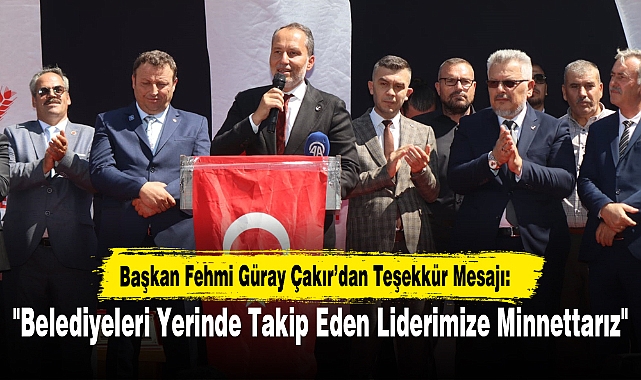 "Belediyeleri Yerinde Takip Eden Liderimize Minnettarız"