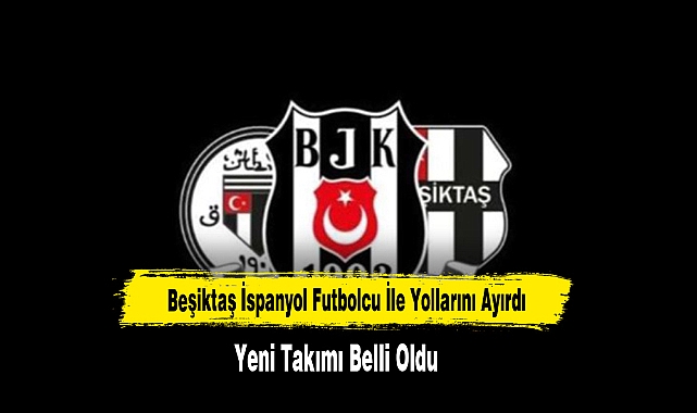 Beşiktaş İspanyol Futbolcu İle Yollarını Ayırdı