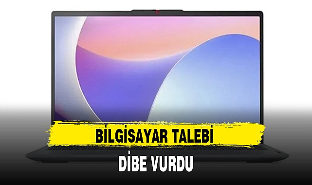 BİLGİSAYAR TALEBİ DİBE VURDU