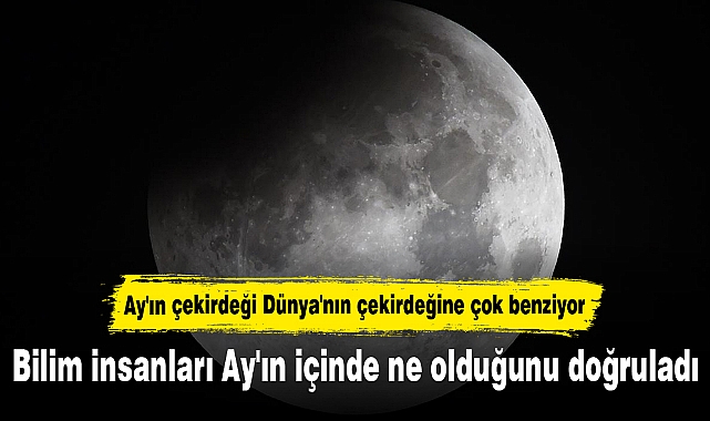 Bilim insanları Ay'ın içinde ne olduğunu doğruladı