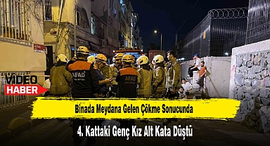 Binada Meydana Gelen Çökme Sonucunda 4. Kattaki Genç Kız Alt Kata Düştü