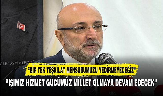 “BİR TEK TEŞKİLAT MENSUBUMUZU YEDİRMEYECEĞİZ”