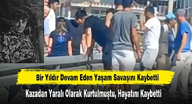 Bir Yıldır Devam Eden Yaşam Savaşını Kaybetti