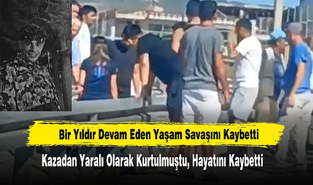 Bir Yıldır Devam Eden Yaşam Savaşını Kaybetti