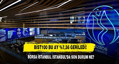 BİST100 Bu Ay %7,56 Geriledi!