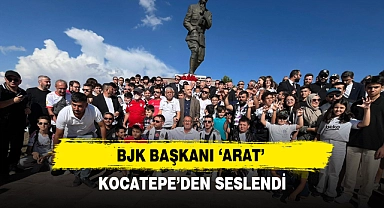 BJK BAŞKANI 'ARAT' KOCATEPE'DEN SESLENDİ