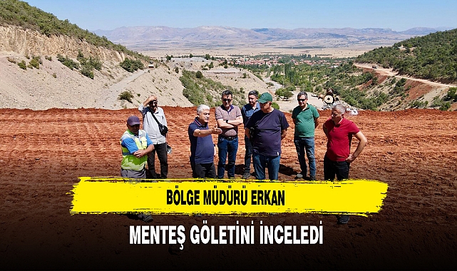 Bölge Müdürü Erkan Menteş Göletini İnceledi