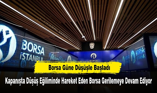 Borsa Güne Düşüşle Başladı