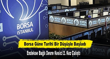Borsa Güne Tarihi Bir Düşüşle Başladı