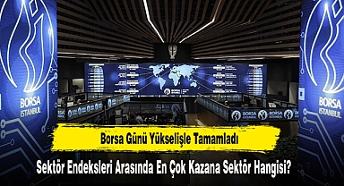 Borsa Günü Yükselişle Tamamladı