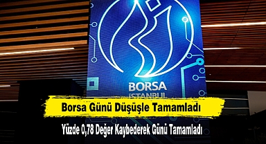 Borsa Yüzde 0,78 Değer Kaybederek Günü Tamamladı