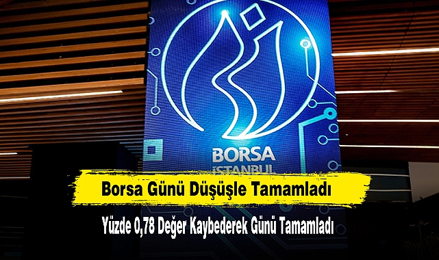 Borsa Yüzde 0,78 Değer Kaybederek Günü Tamamladı