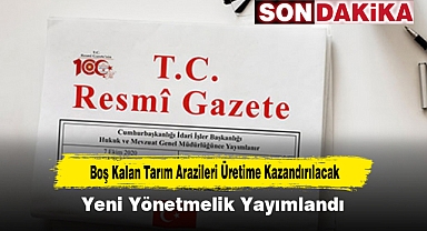 Boş Kalan Tarım Arazileri Üretime Kazandırılacak: Yeni Yönetmelik Yayımlandı