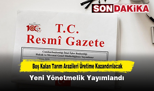 Boş Kalan Tarım Arazileri Üretime Kazandırılacak: Yeni Yönetmelik Yayımlandı