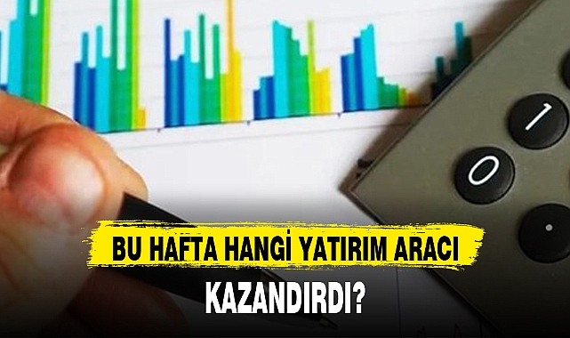 BU HAFTA DÖVİZ VE ALTIN KAZANDIRDI, BORSA KAYBETTİRDİ