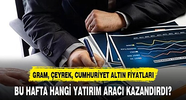 BU HAFTA HANGİ YATIRIM ARACI KAZANDIRDI?