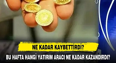 BU HAFTA HANGİ YATIRIM ARACI NE KADAR KAZANDIRDI?