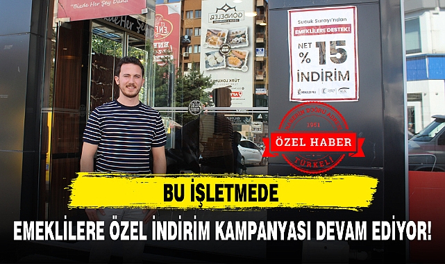 BU İŞLETMEDE EMEKLİLERE ÖZEL İNDİRİM KAMPANYASI DEVAM EDİYOR!