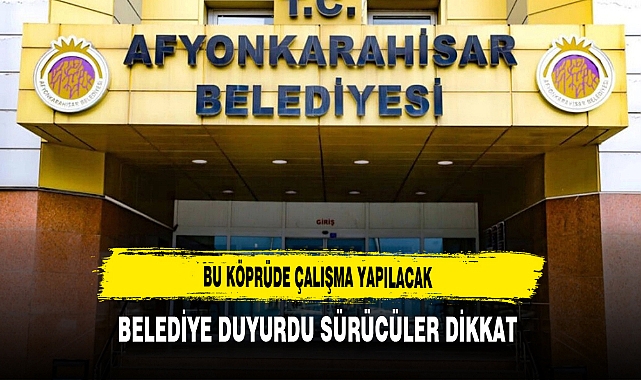 Bu Köprüde Belediye Duyurdu Sürücüler Dikkat Çalışma Yapılacak