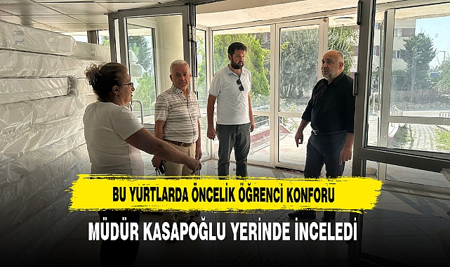 Bu Yurtlarda Öncelik Öğrenci Konforu Müdür Kasapoğlu Yerinde İnceledi