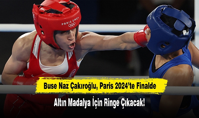 Buse Naz Çakıroğlu, Paris 2024’te Finalde