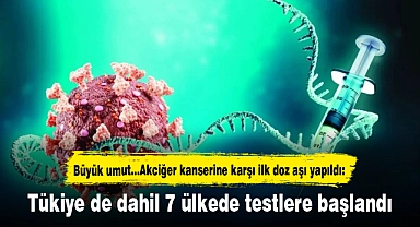 Büyük umut...Akciğer kanserine karşı ilk doz aşı yapıldı: Tükiye de dahil 7 ülkede testlere başlandı