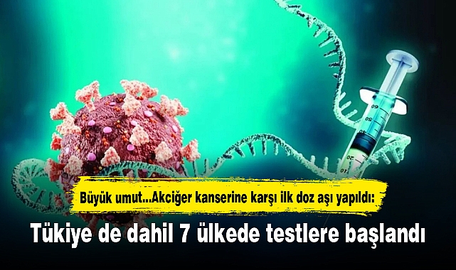 Büyük umut...Akciğer kanserine karşı ilk doz aşı yapıldı: Tükiye de dahil 7 ülkede testlere başlandı