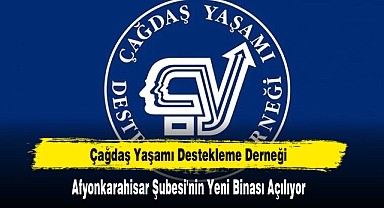 Çağdaş Yaşamı Destekleme Derneği Afyonkarahisar Şubesi'nin Yeni Binası Açılıyor