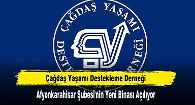Çağdaş Yaşamı Destekleme Derneği Afyonkarahisar Şubesi'nin Yeni Binası Açılıyor