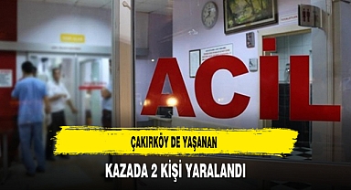 Çakırköy de Yaşanan Kazada 2 kişi yaralandı