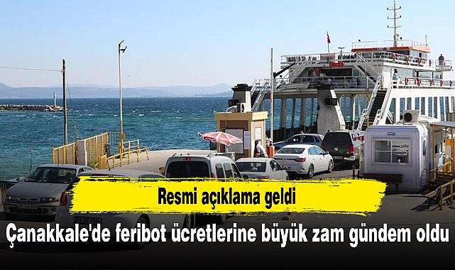 Çanakkale'de feribot ücretlerine büyük zam gündem oldu: Resmi açıklama geldi