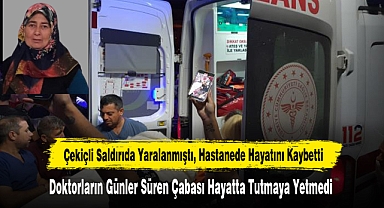 Çekiçli Saldırıda Yaralanmıştı, Hastanede Hayatını Kaybetti