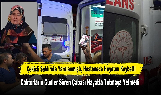 Çekiçli Saldırıda Yaralanmıştı, Hastanede Hayatını Kaybetti