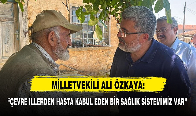 "ÇEVRE İLLERDEN HASTA KABUL EDEN BİR SAĞLIK SİSTEMİMİZ VAR"