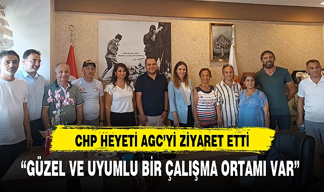 CHP HEYETİ AGC'Yİ ZİYARET ETTİ
