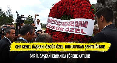 CHP İl Başkanı Erhan, Genel Başkan Özgür Özel ile Dumlupınar Şehitliği'ndeki Törene Katıldı