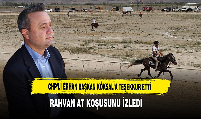CHP’li Erhan Başkan Köksal’a Teşekkür Etti Rahvan At Koşusunu İzledi