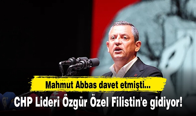 CHP Lideri Özgür Özel Filistin'e gidiyor! Mahmut Abbas davet etmişti