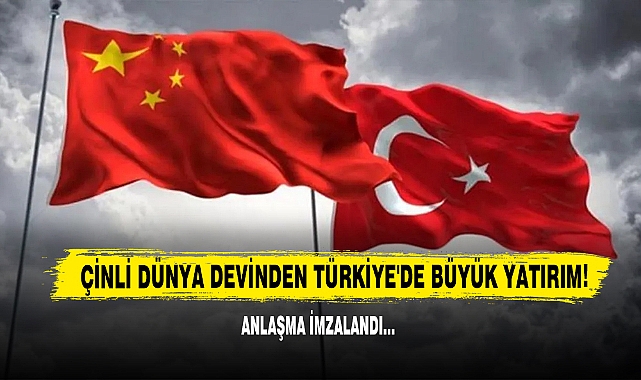 Çinli Dünya Devinden Türkiye'de Büyük Yatırım!