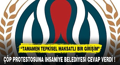 ÇÖP PROTESTOSUNA İHSANİYE BELEDİYESİ CEVAP VERDİ !