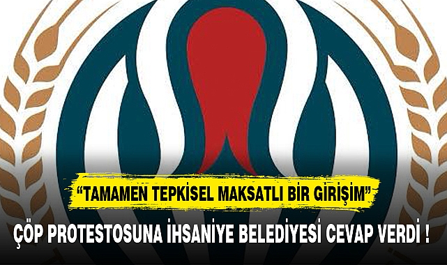 ÇÖP PROTESTOSUNA İHSANİYE BELEDİYESİ CEVAP VERDİ !